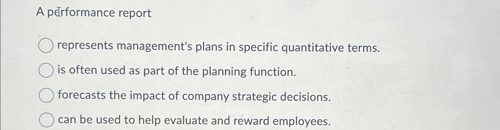  A performance report represents management's plans in specific quantitative terms. is