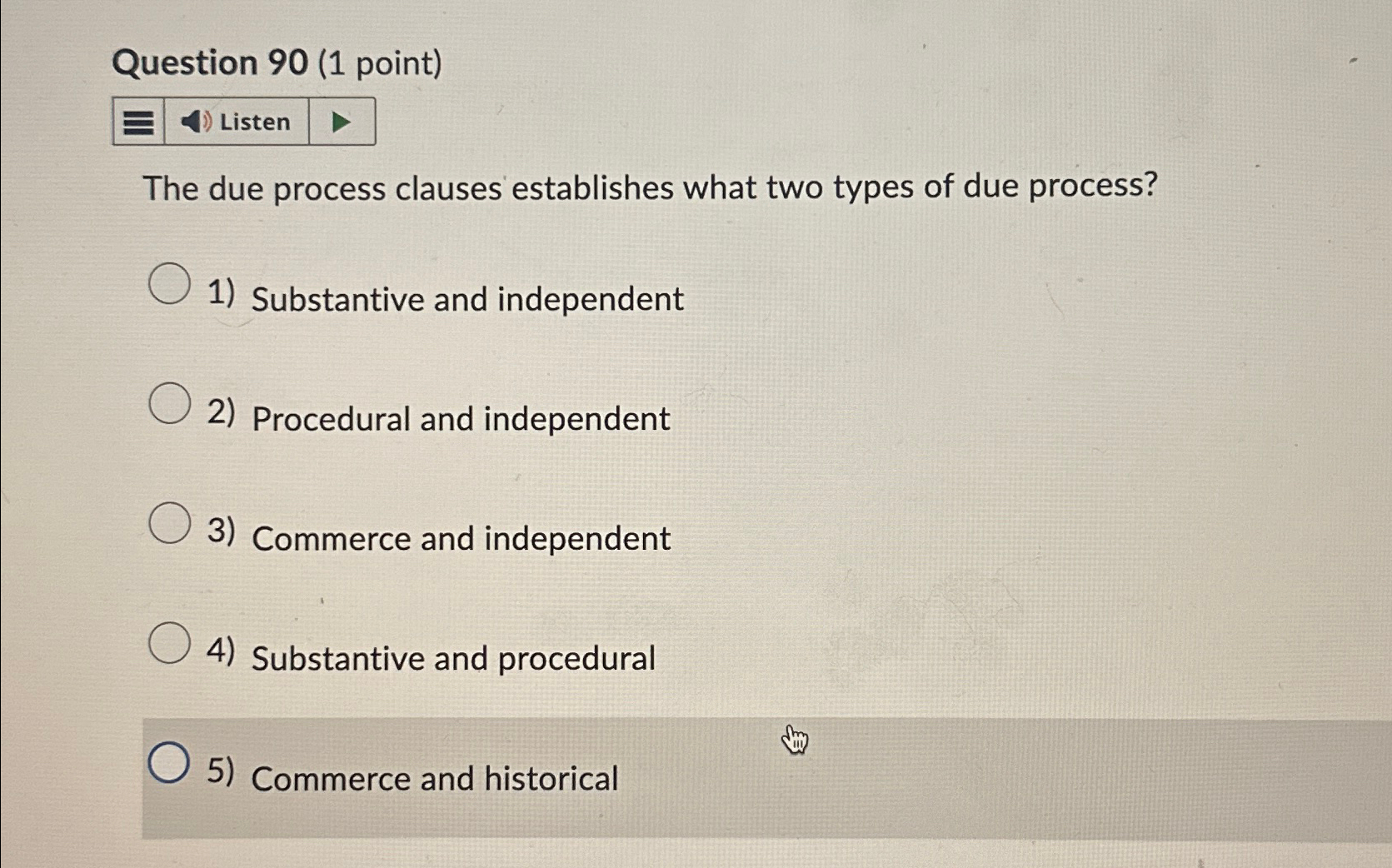  Question 90(1 point) Listen The due process clauses establishes what two