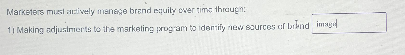  Marketers must actively manage brand equity over time through: Making adjustments