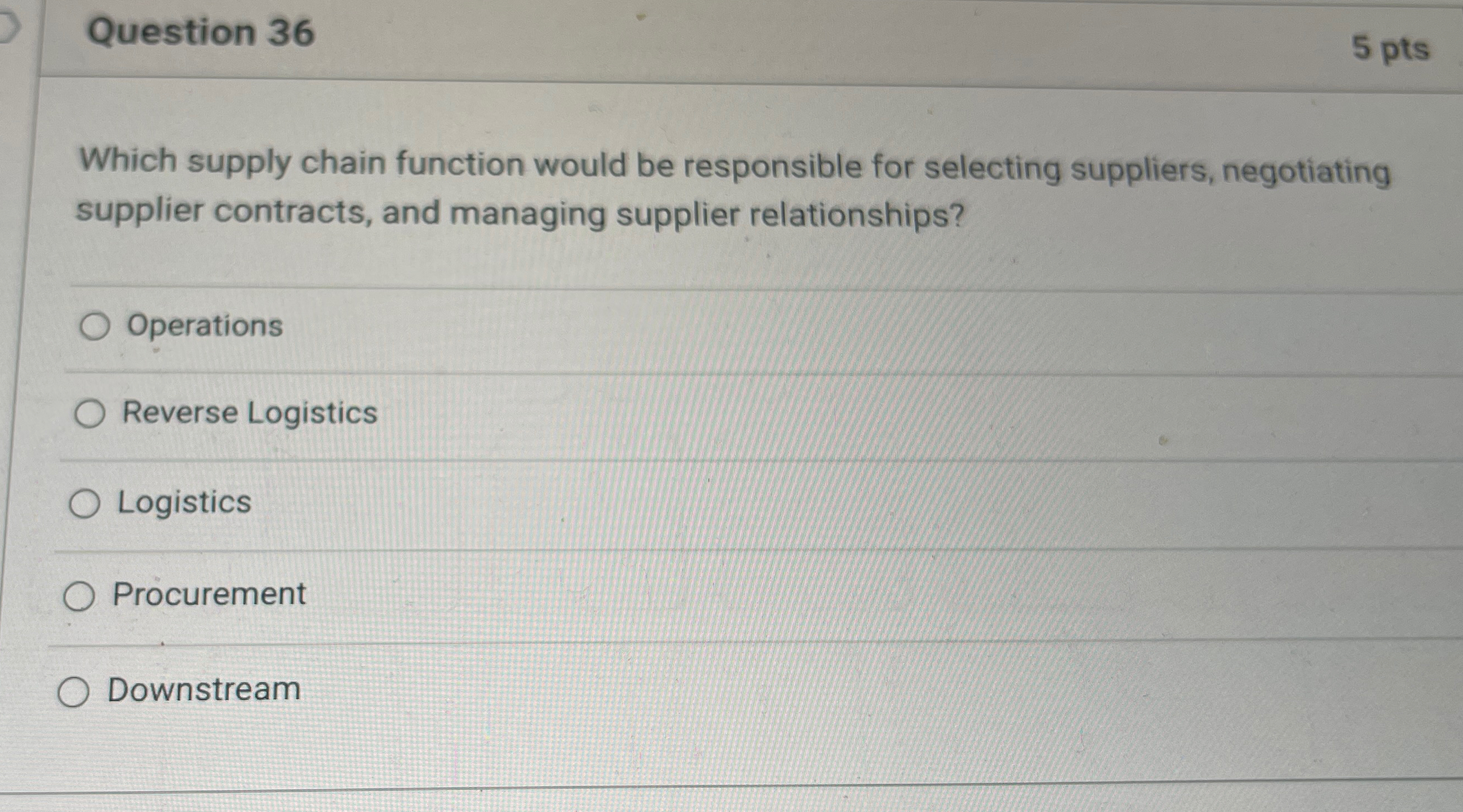  Question 36 Which supply chain function would be responsible for selecting