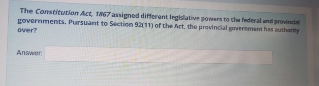  The Constitution Act, 1867 assigned different legislative powers to the federal