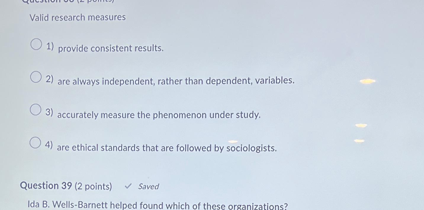  Valid research measures provide consistent results. are always independent, rather than