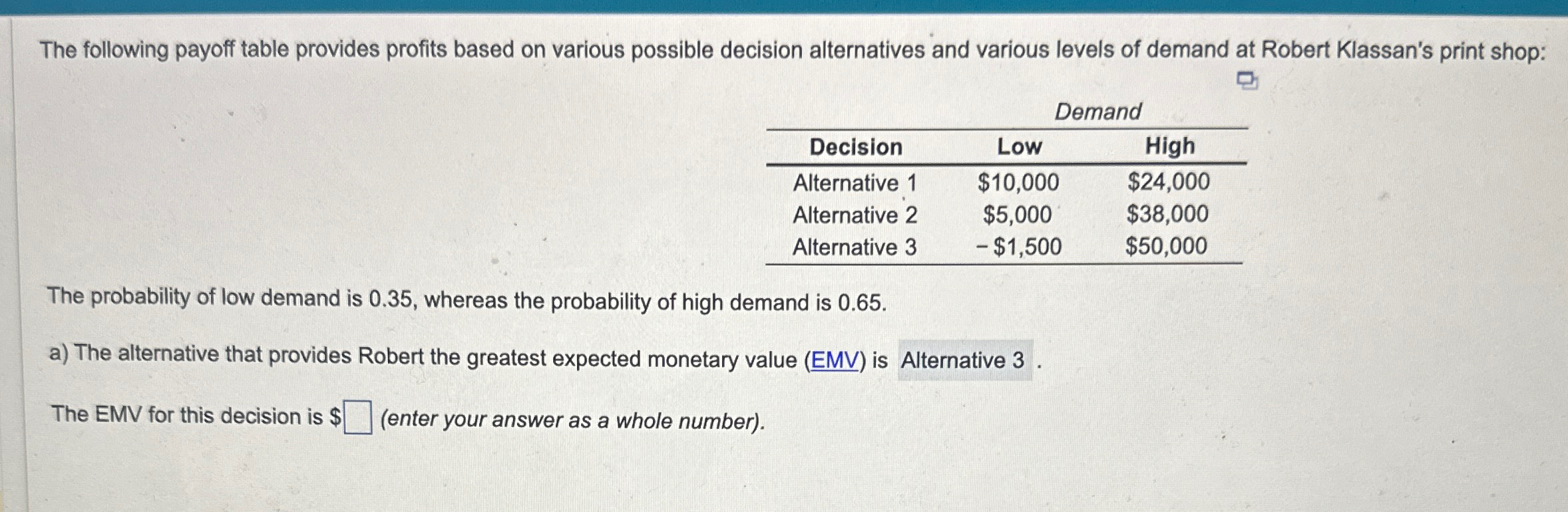  The following payoff table provides profits based on various possible decision
