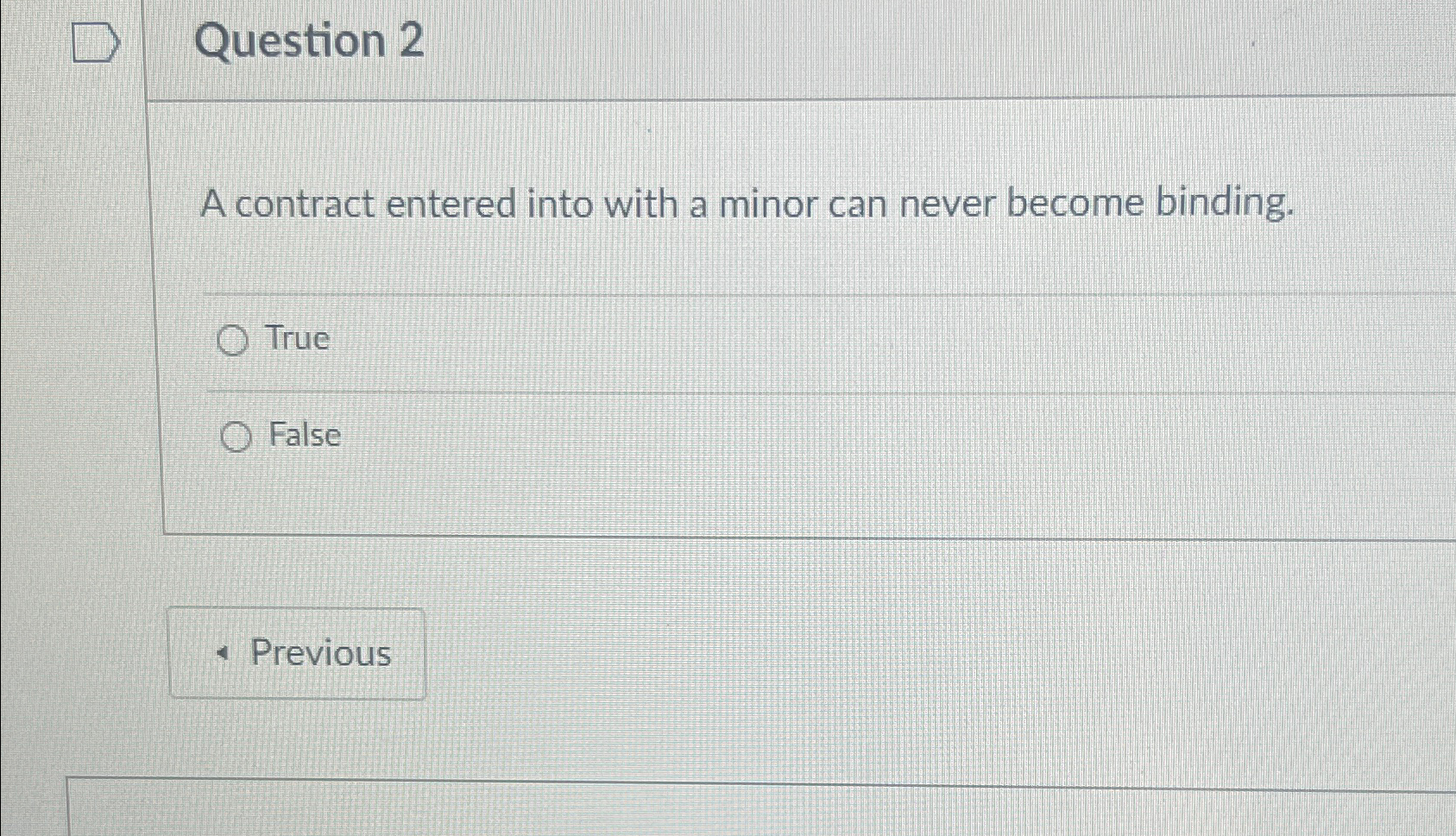  Question 2 A contract entered into with a minor can never