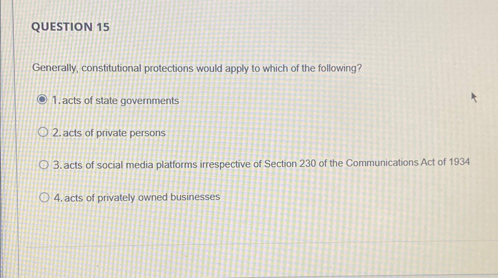  QUESTION 15 Generally, constitutional protections would apply to which of the