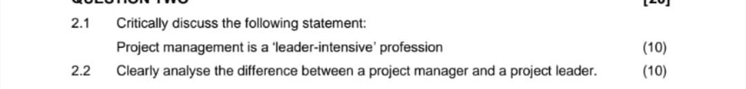  2.1 Critically discuss the following statement: Project management is a 'leader-intensive'