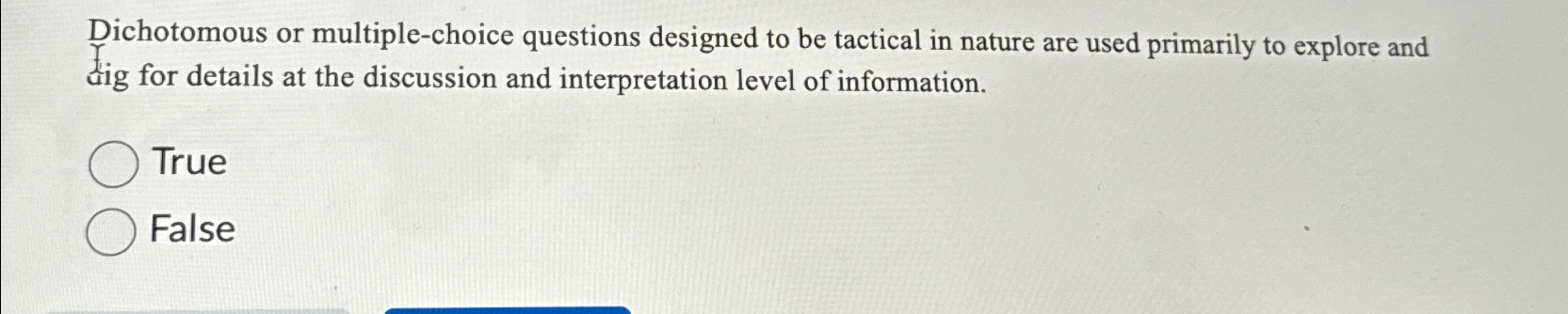  Dichotomous or multiple-choice questions designed to be tactical in nature are