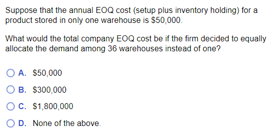 Suppose that the annual EOQ cost (setup plus inventory holding) for