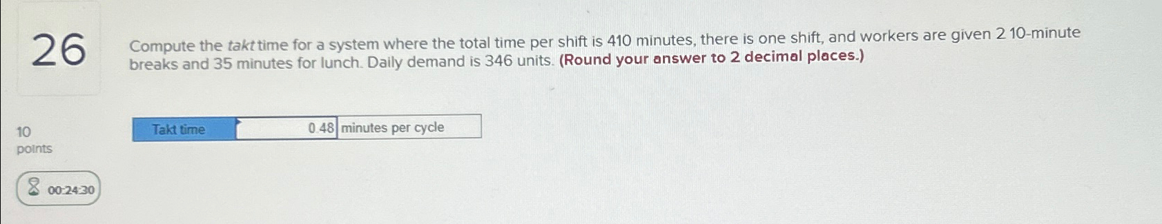  26 Compute the takt time for a system where the total