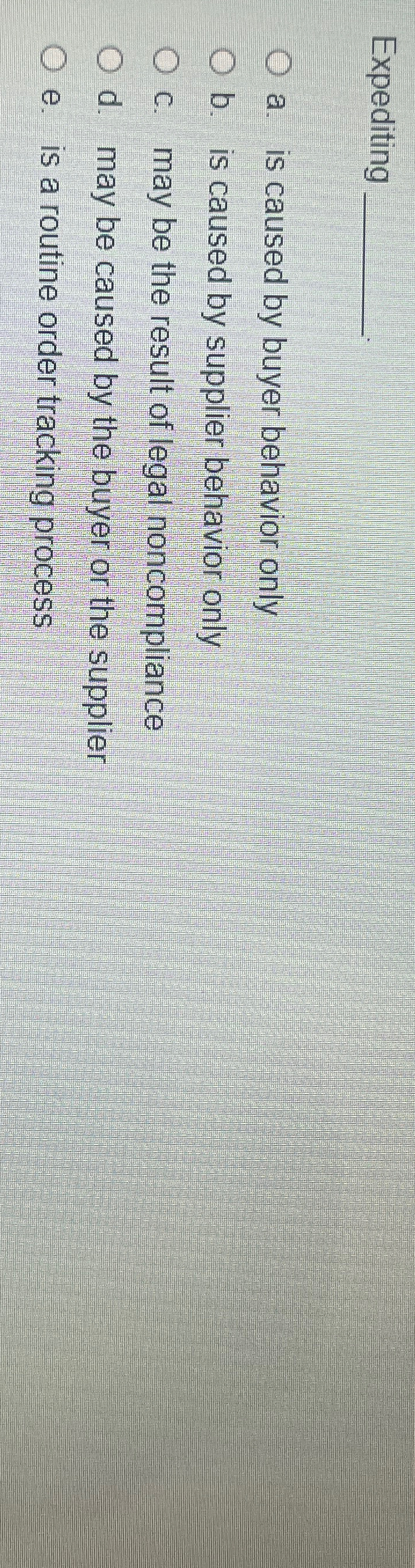  Expediting a. is caused by buyer behavior only b. is caused