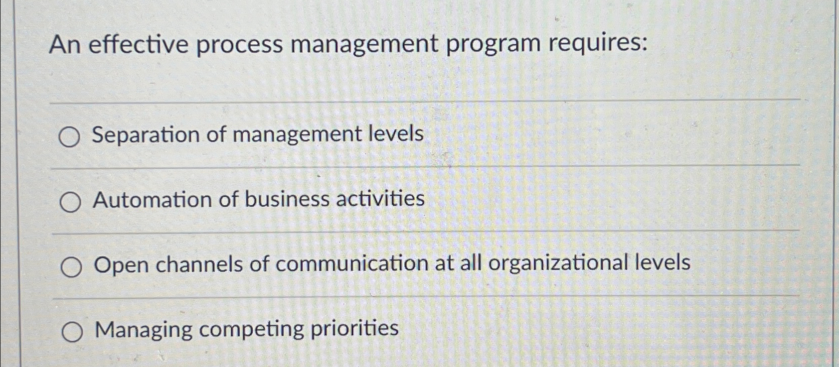  An effective process management program requires: Separation of management levels Automation