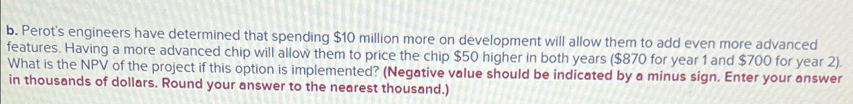  b. Perot's engineers have determined that spending $10 million more on