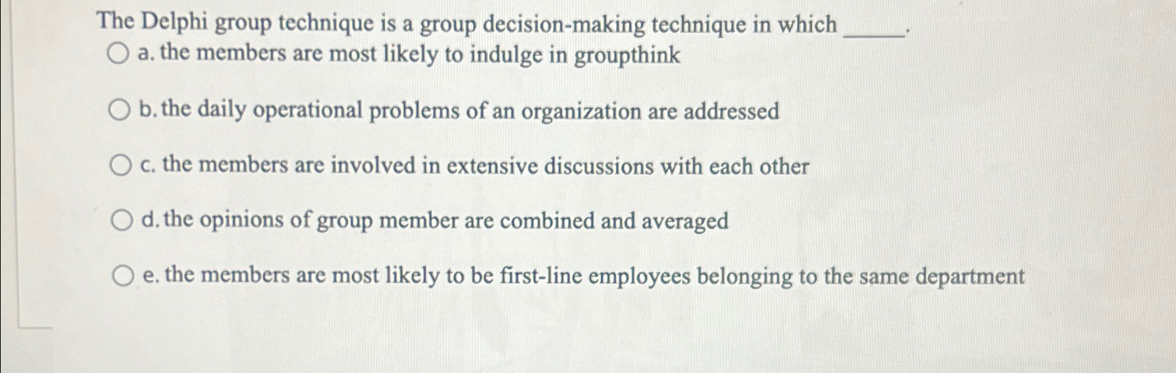  The Delphi group technique is a group decision-making technique in which