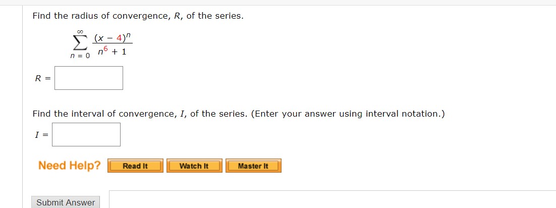correctly! BOX answers! Find the radius of convergence, R, of the series.