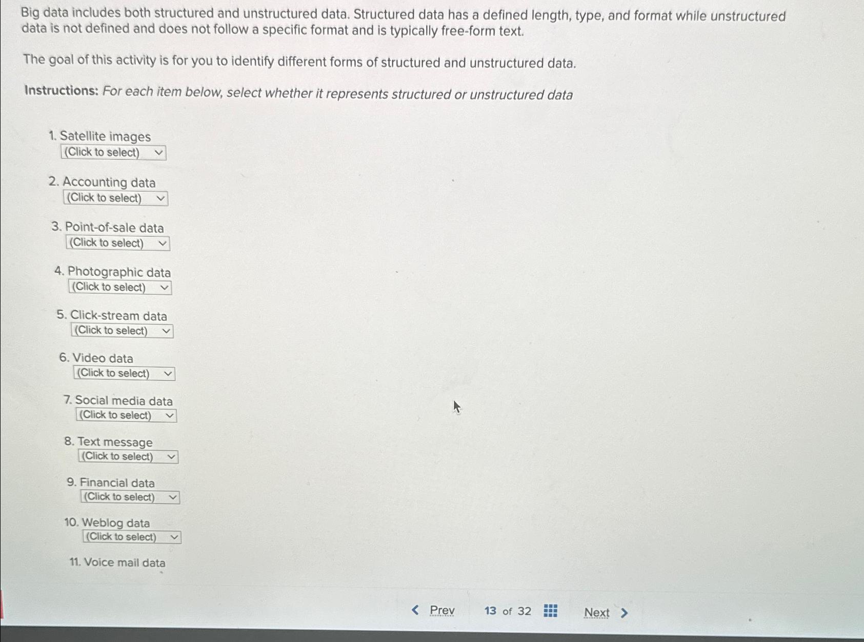  Big data includes both structured and unstructured data. Structured data has
