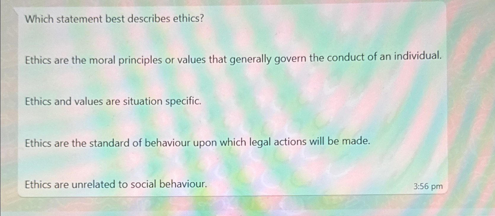  Which statement best describes ethics? Ethics are the moral principles or