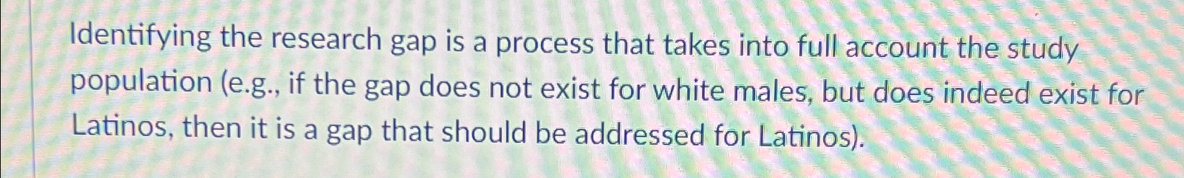  Identifying the research gap is a process that takes into full