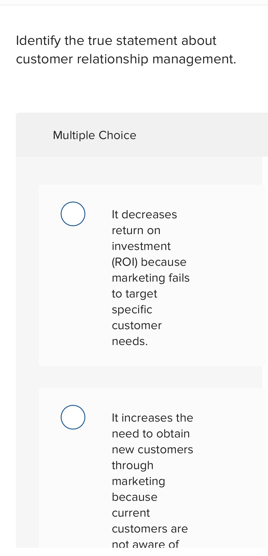  Identify the true statement about customer relationship management. Multiple Choice It