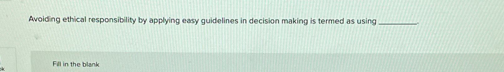  Avoiding ethical responsibility by applying easy guidelines in decision making is