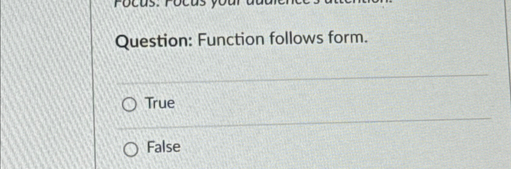  Question: Function follows form. True False 