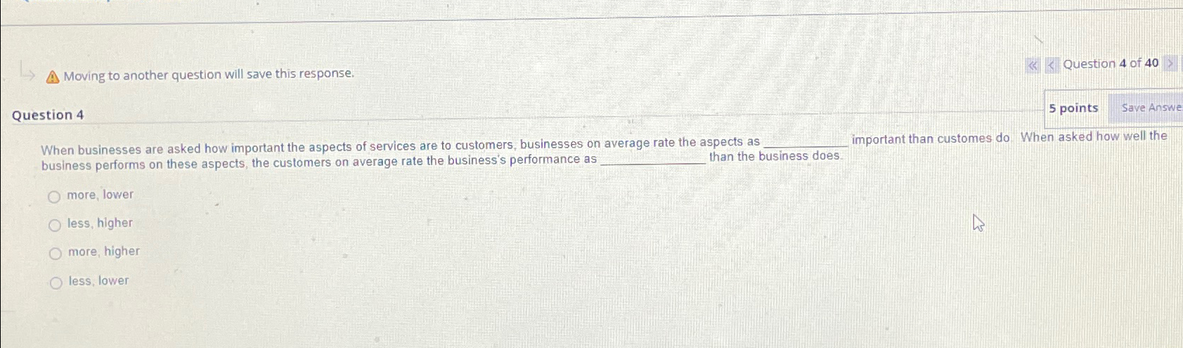  Moving to another question will save this response. Question 4 5