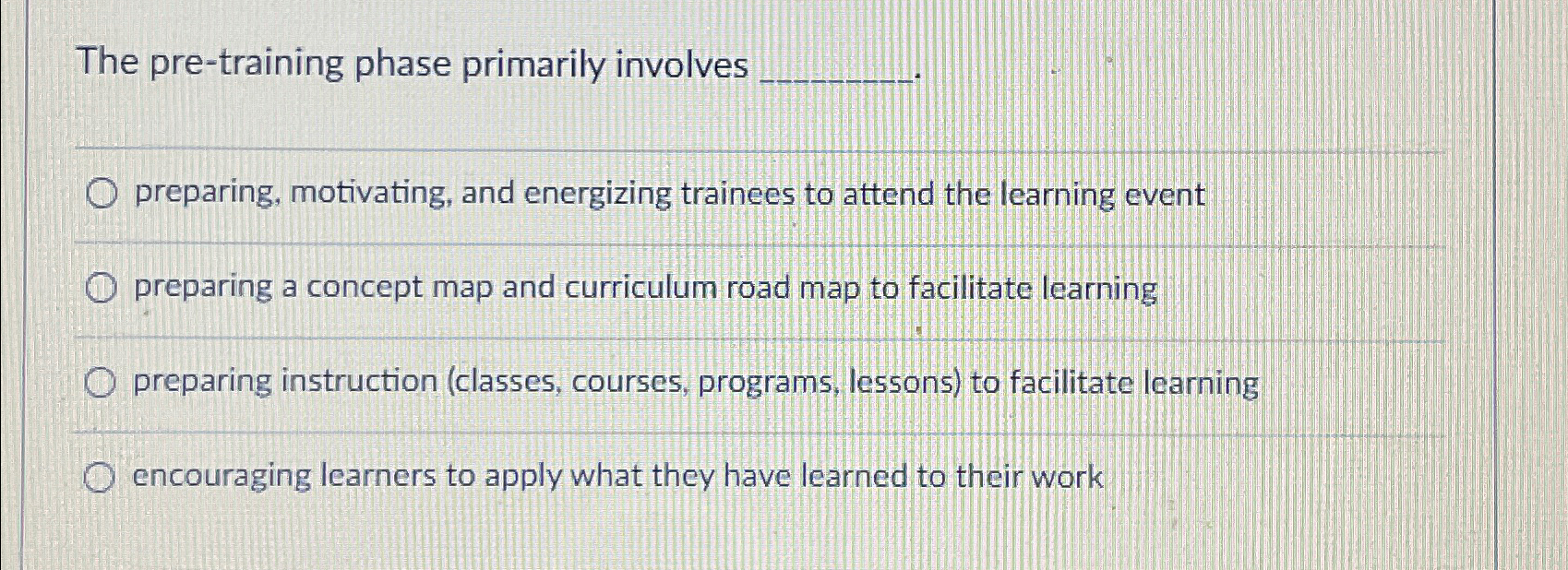  The pre-training phase primarily involves preparing, motivating, and energizing trainees to