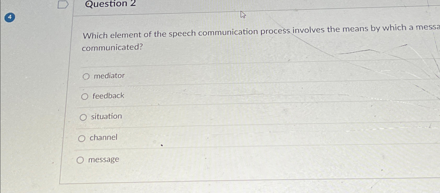  Question 2 Which element of the speech communication process involves the