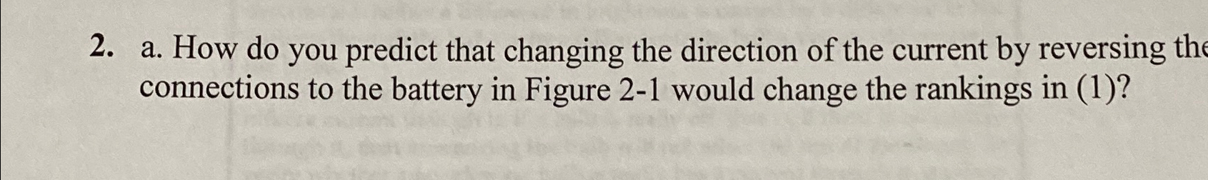  a. How do you predict that changing the direction of the