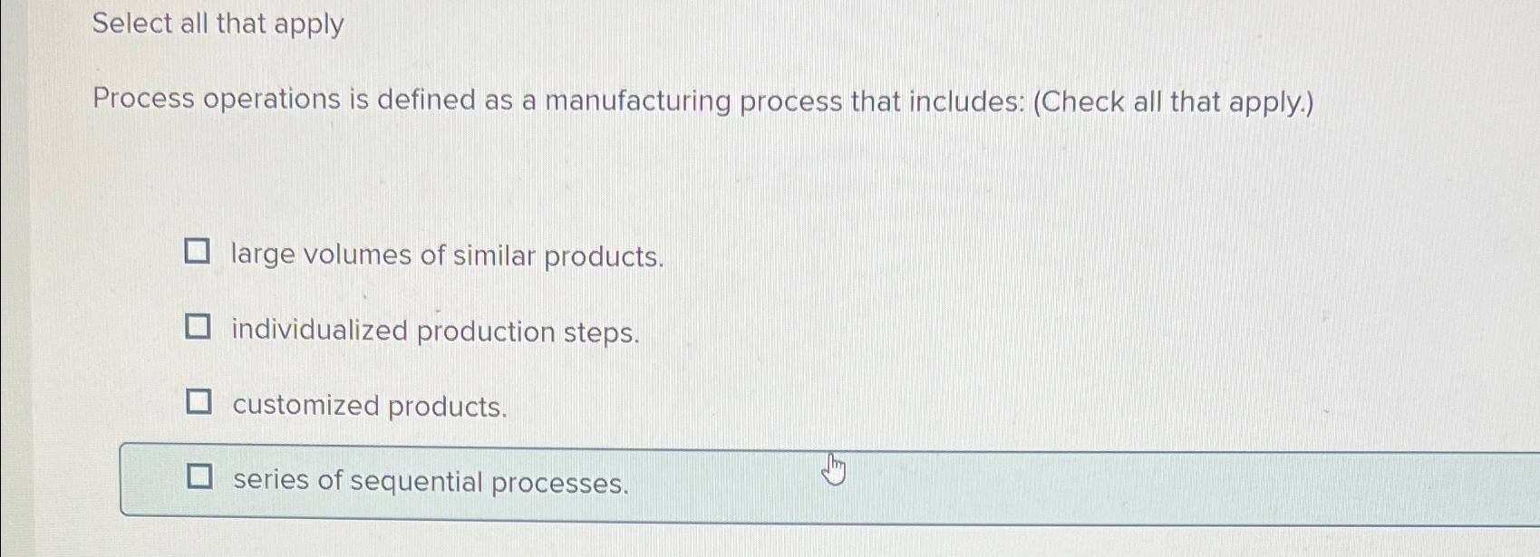  Select all that apply Process operations is defined as a manufacturing