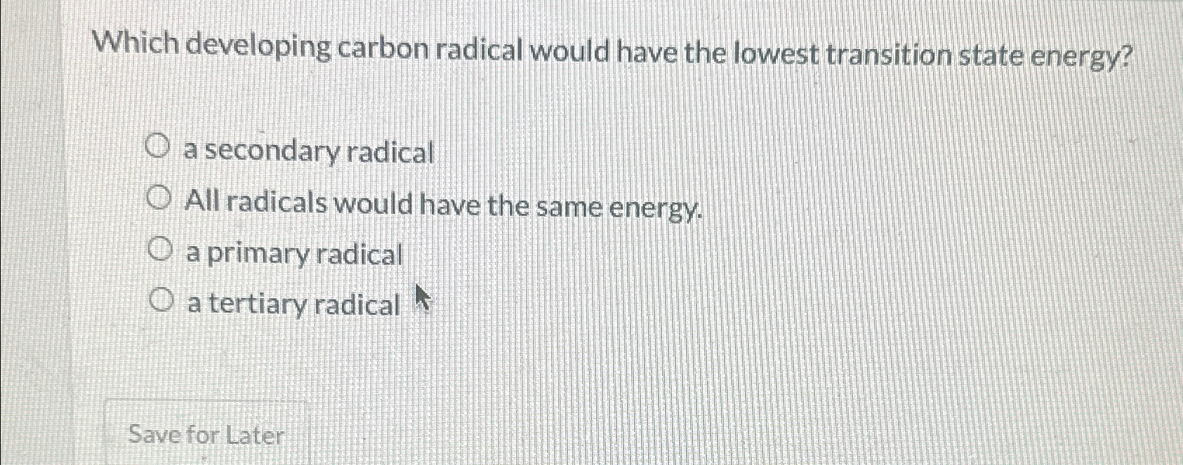  Which developing carbon radical would have the lowest transition state energy?