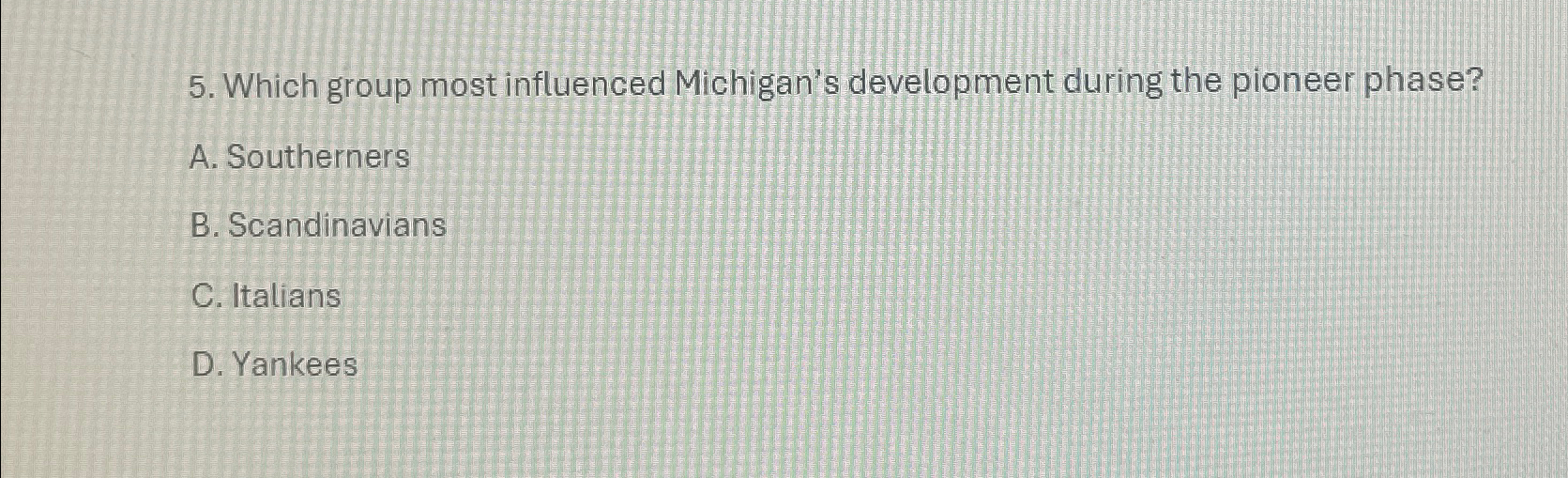  Which group most influenced Michigan's development during the pioneer phase? A.