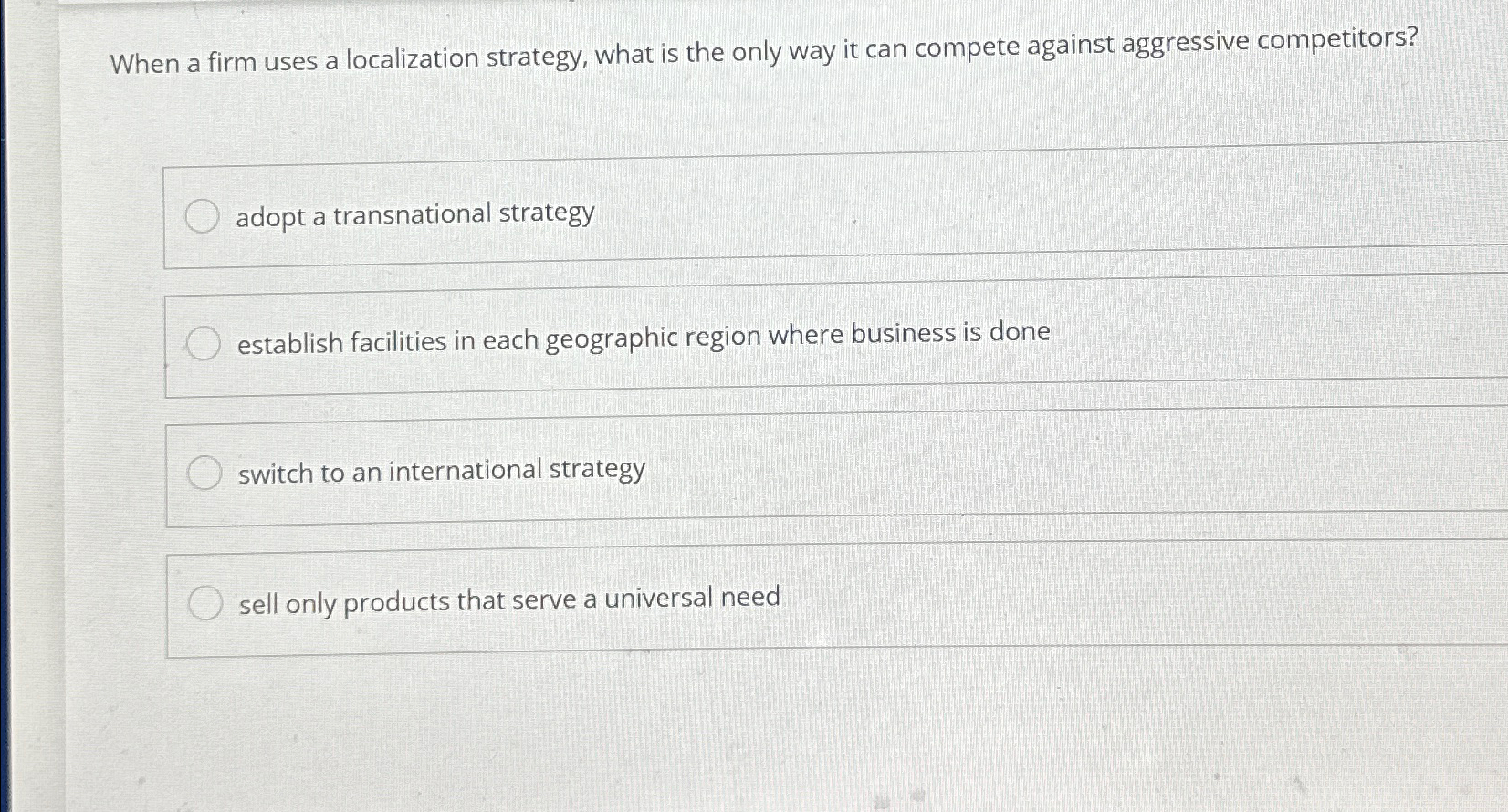  When a firm uses a localization strategy, what is the only