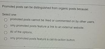  Promoted posts can be distingulshed from organic posts because: Select one: