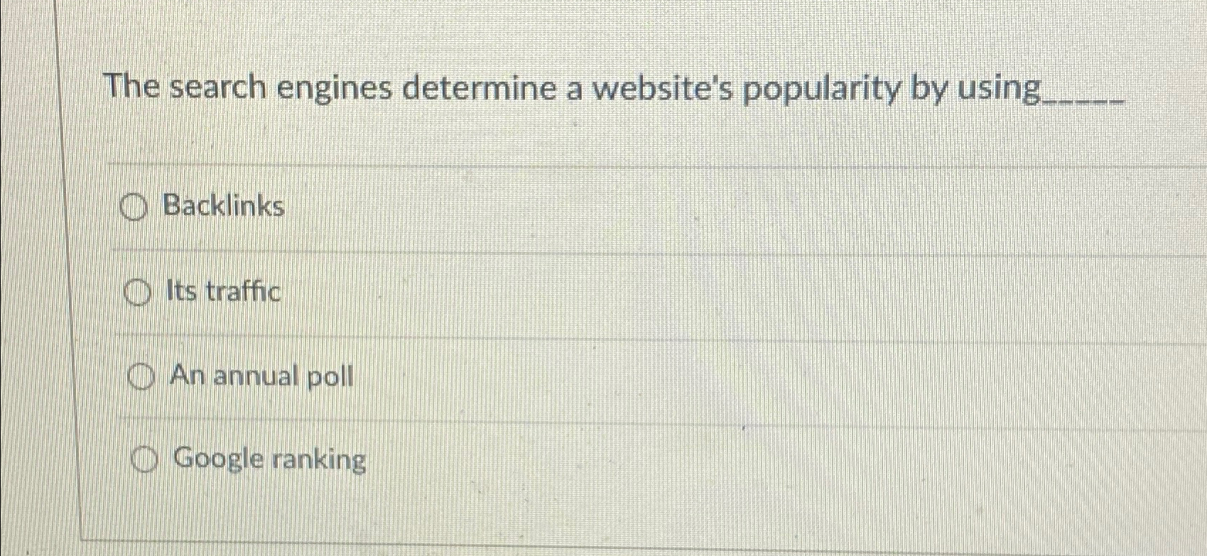  The search engines determine a website's popularity by using Backlinks Its