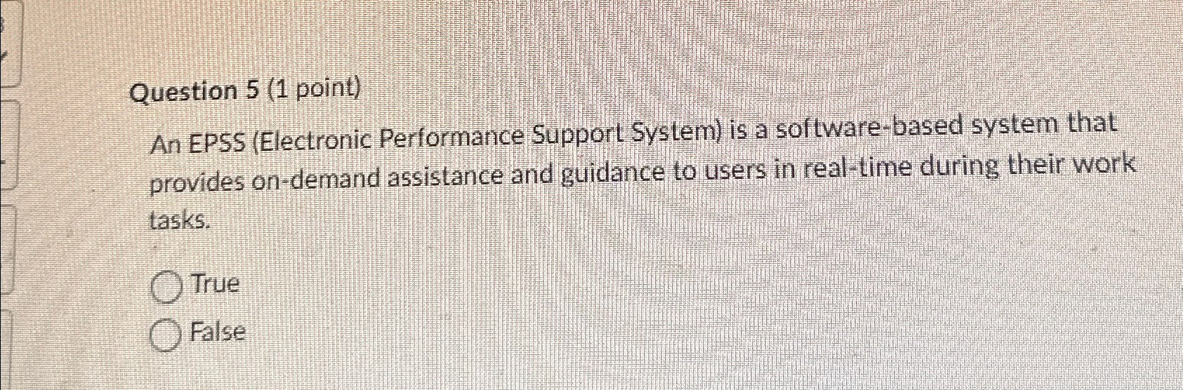  Question 5(1 point) An EPSS (Electronic Performance Support System) is a