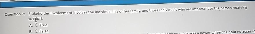  Question 7: Stakeholder involvement involves the individual, his or her family,