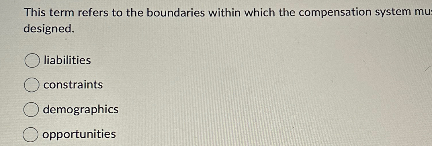  This term refers to the boundaries within which the compensation system