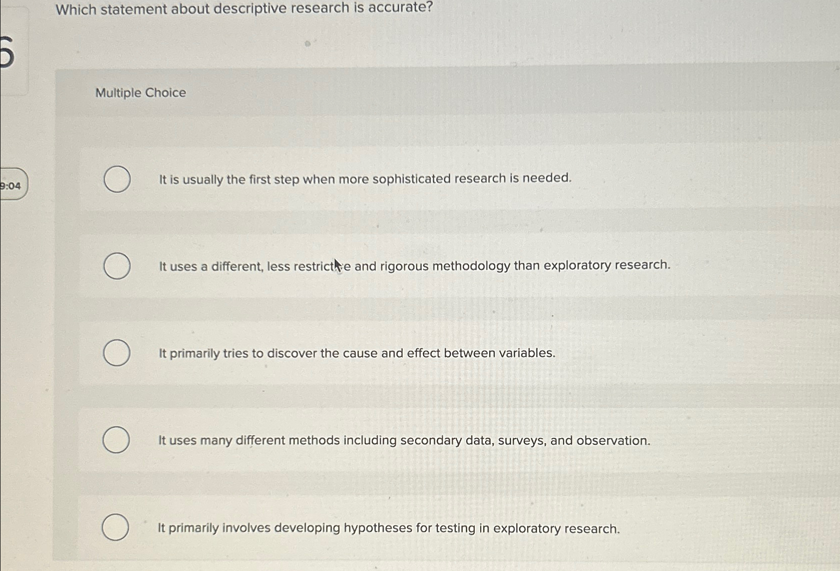  Which statement about descriptive research is accurate? Multiple Choice It is