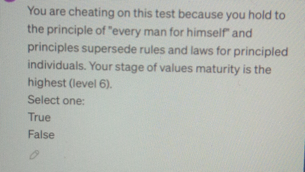  You are cheating on this test because you hold to the