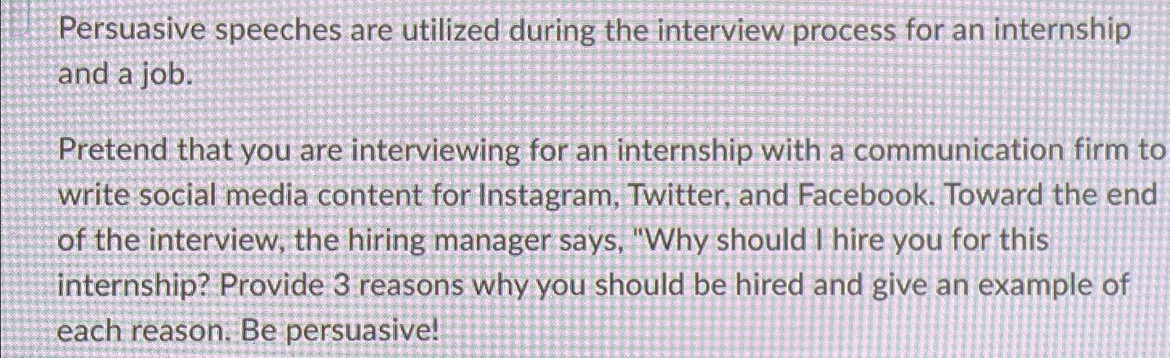  Persuasive speeches are utilized during the interview process for an internship