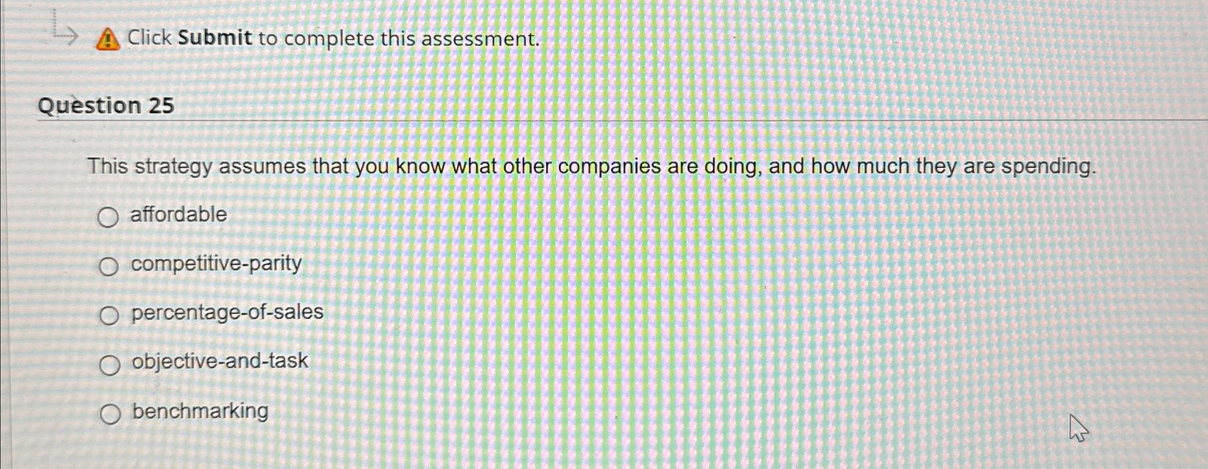  Click Submit to complete this assessment. Question 25 This strategy assumes