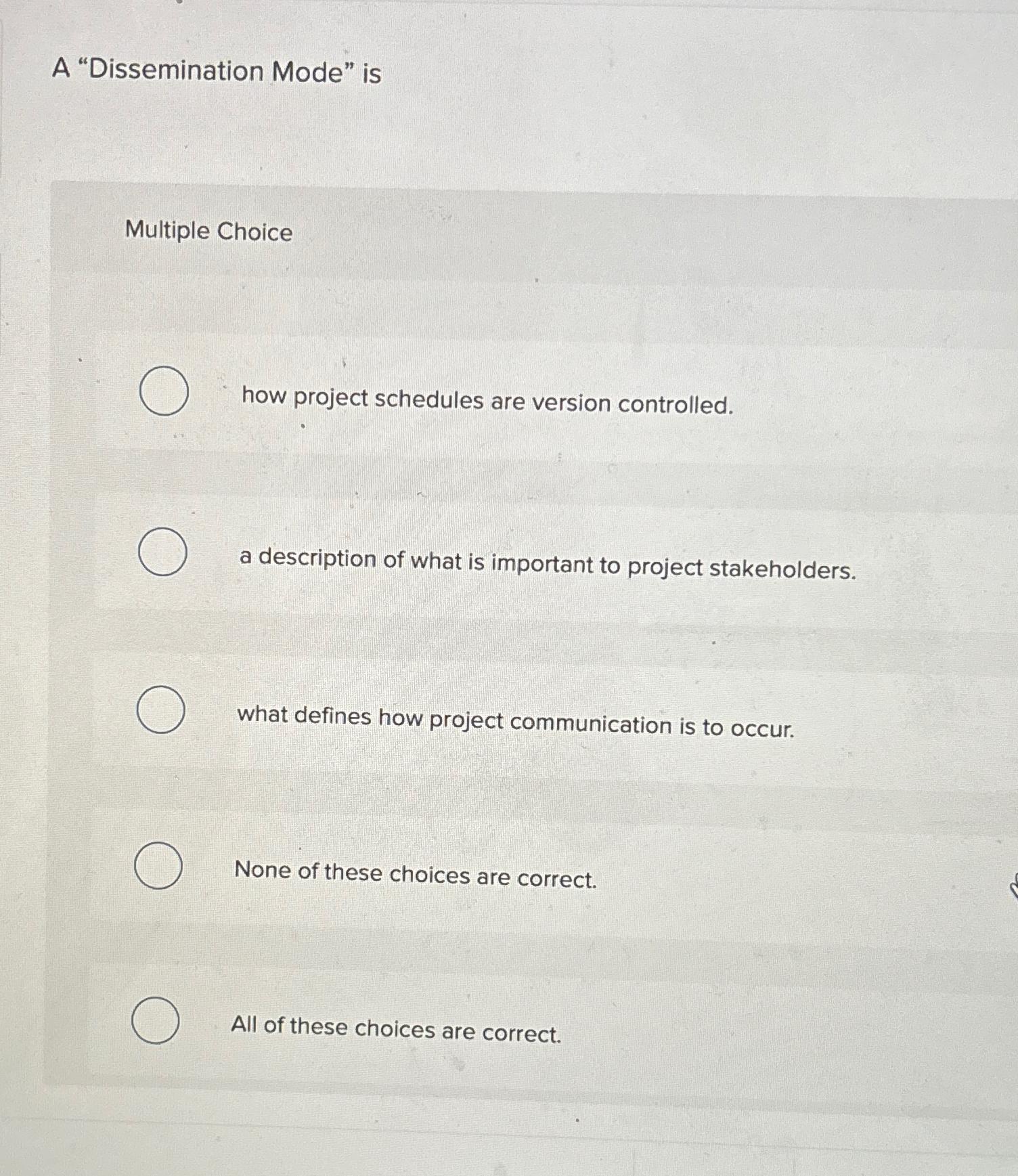  A "Dissemination Mode" is Multiple Choice how project schedules are version