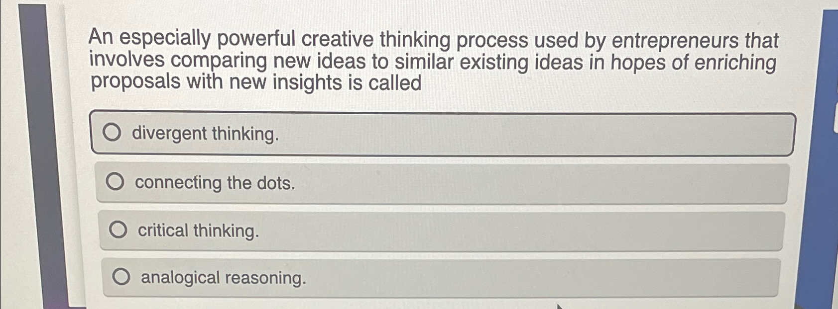  An especially powerful creative thinking process used by entrepreneurs that involves