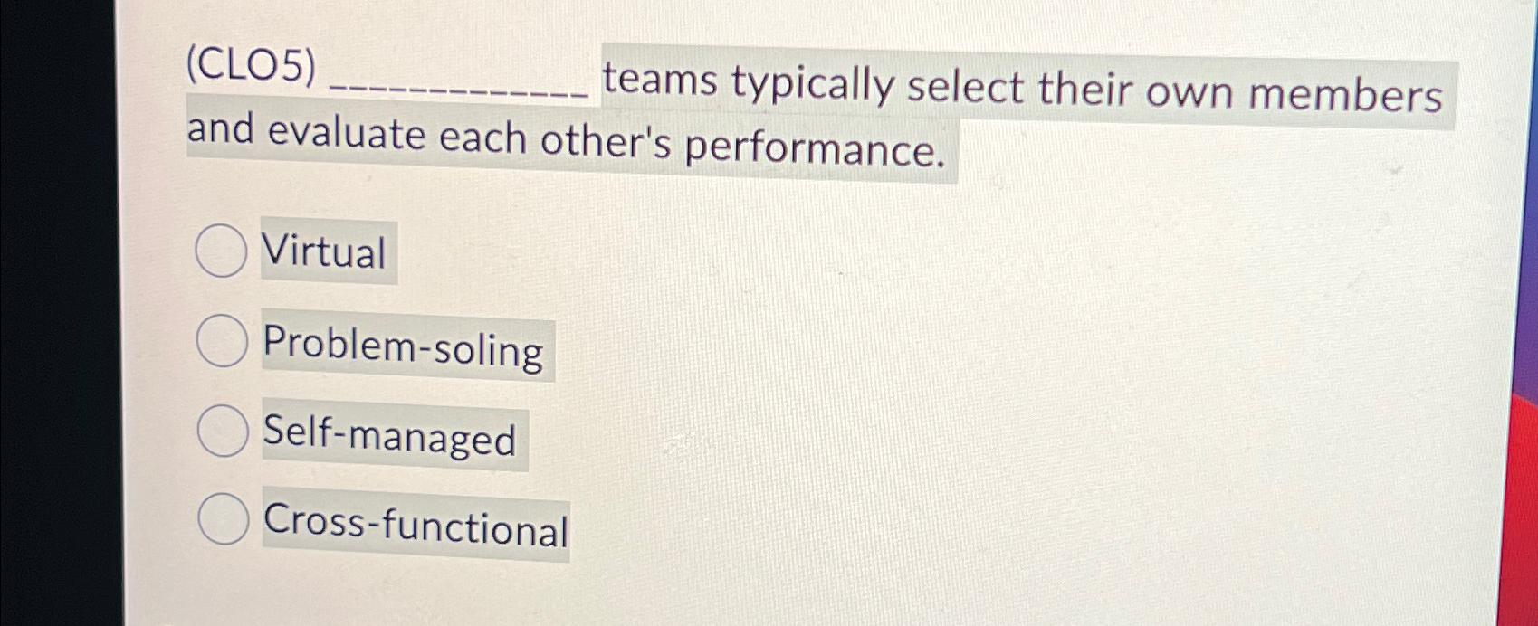  (CLO5) teams typically select their own members and evaluate each other's