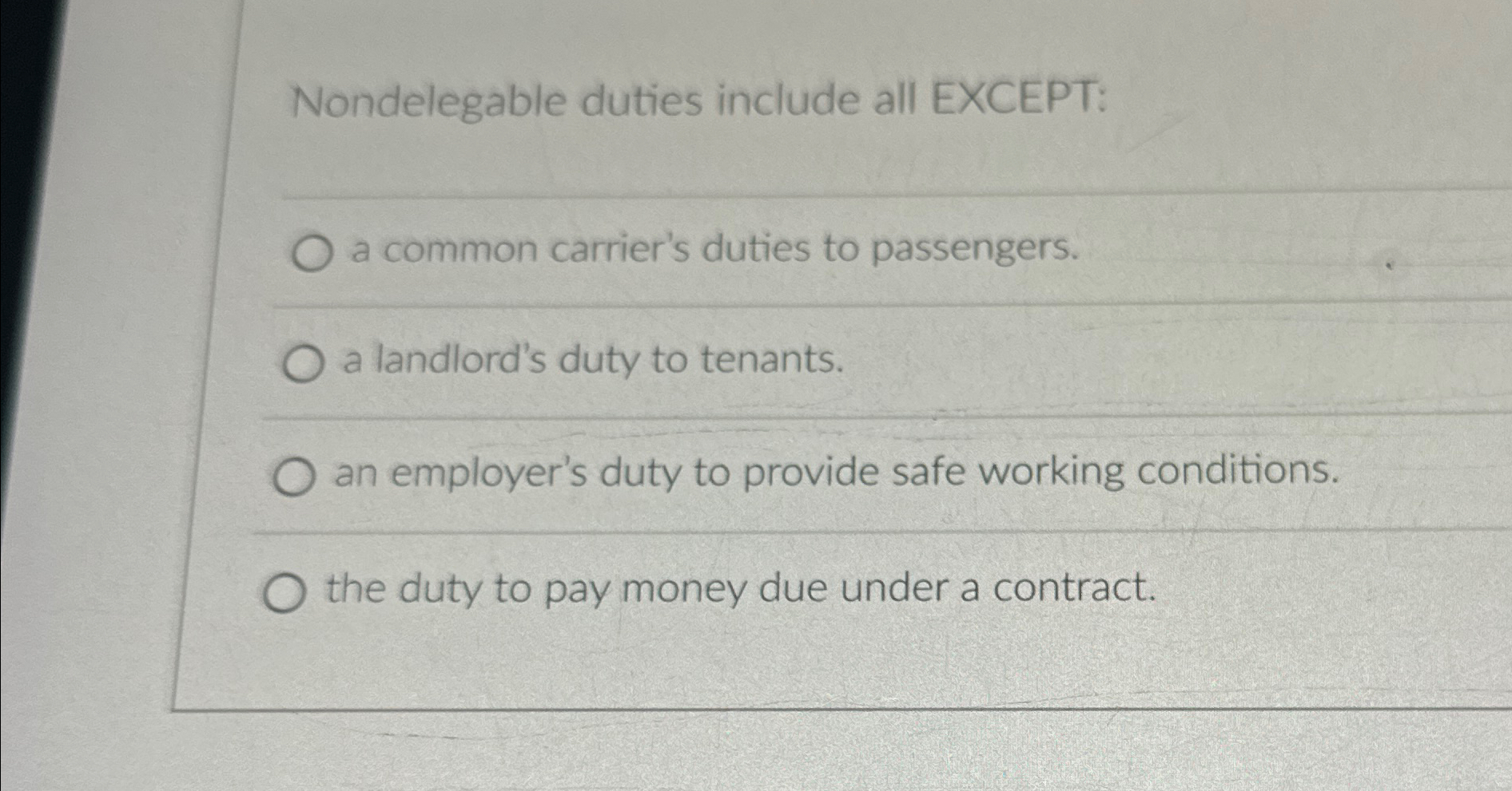  Nondelegable duties include all EXCEPT: a common carrier's duties to passengers.
