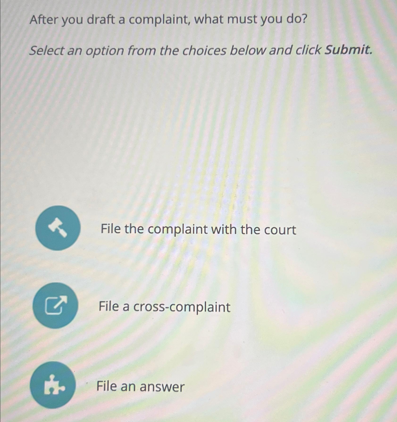  After you draft a complaint, what must you do? Select an