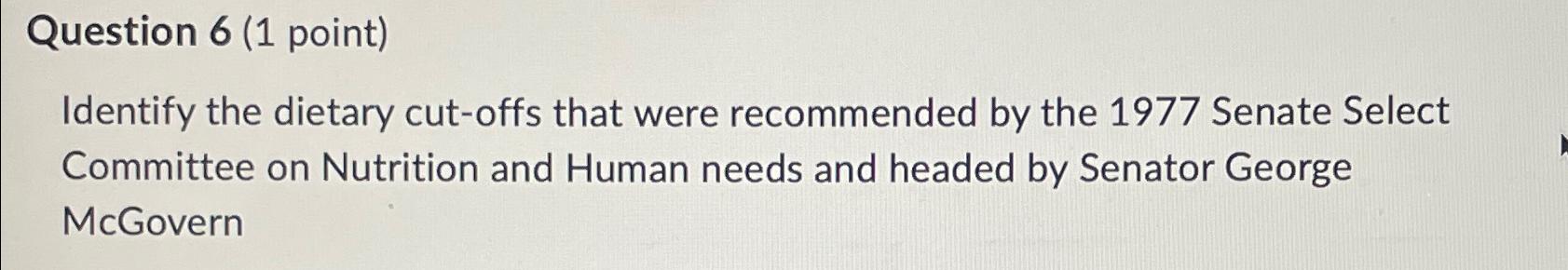  Question 6(1 point) Identify the dietary cut-offs that were recommended by