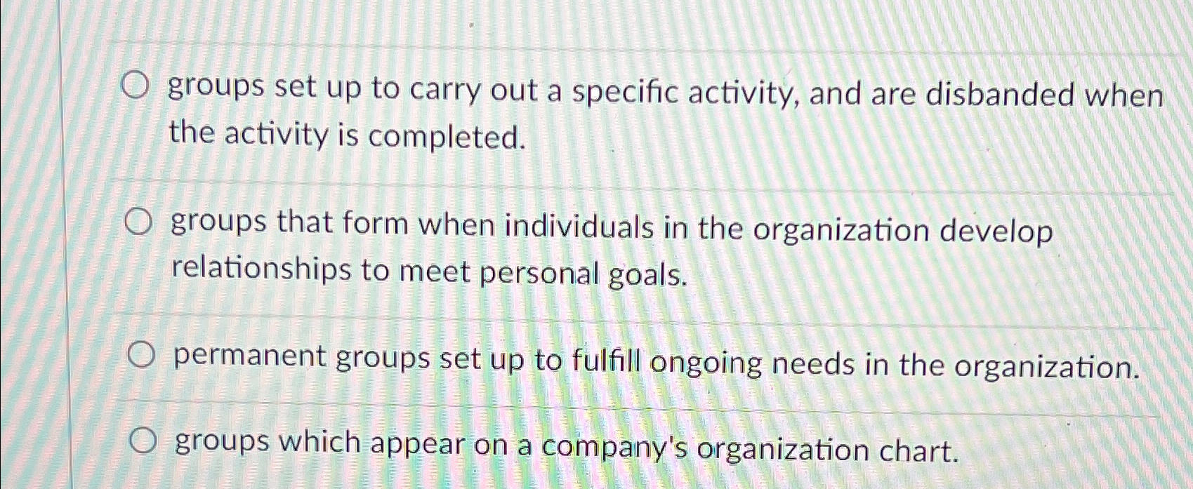  groups set up to carry out a specific activity, and are