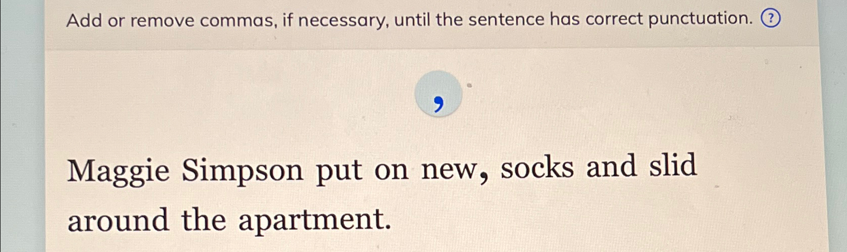  Add or remove commas, if necessary, until the sentence has correct