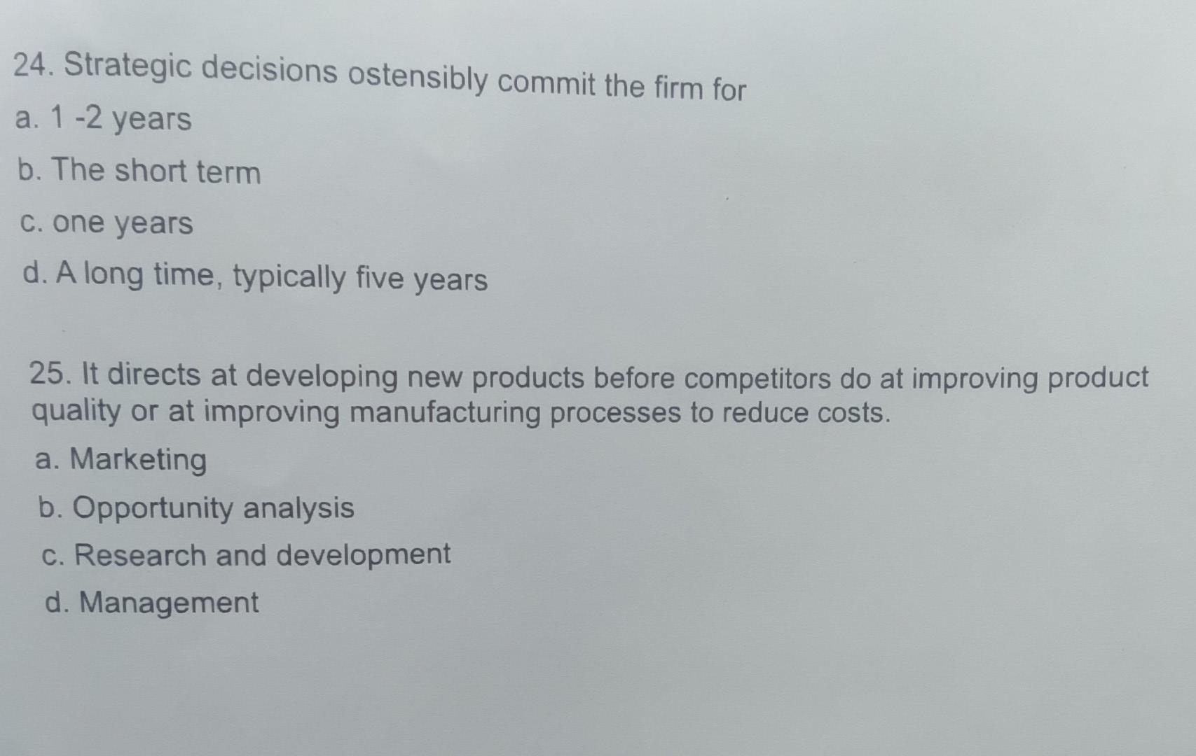 24. Strategic decisions ostensibly commit the firm for a. 12 years
